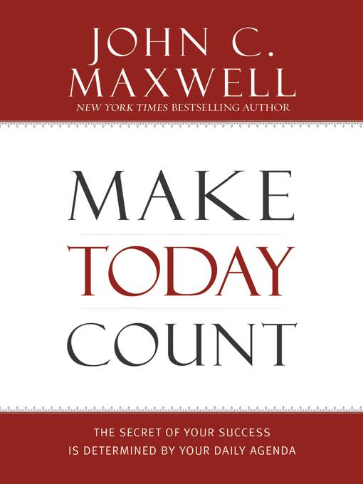 Title details for Make Today Count by John C. Maxwell - Wait list